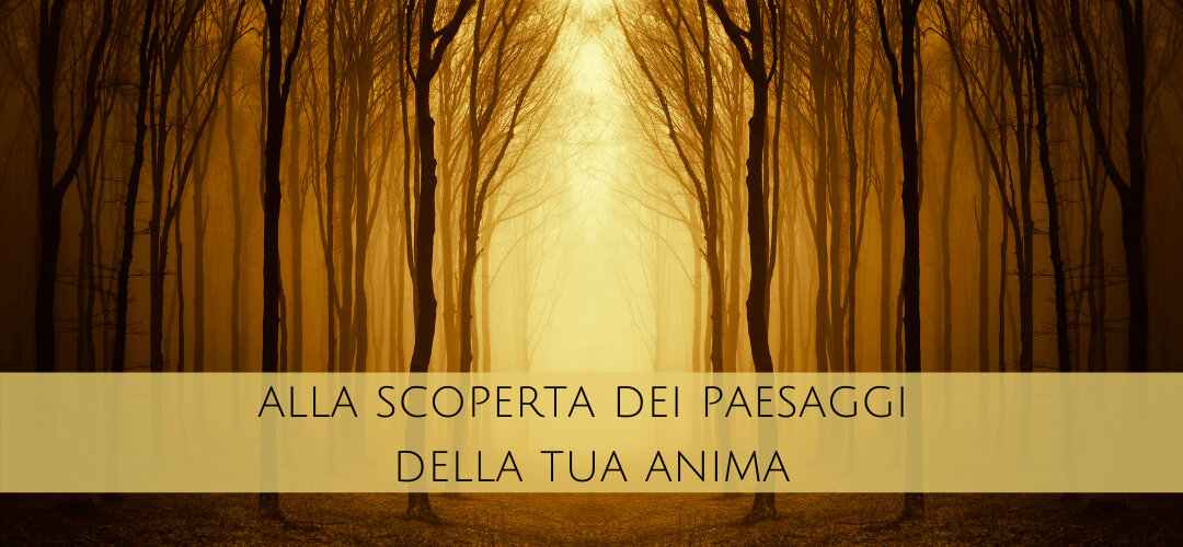 5. ALLA SCOPERTA DEI PAESAGGI DELLA TUA ANIMA