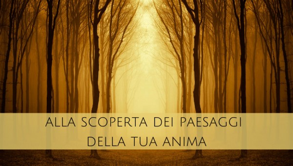 5. ALLA SCOPERTA DEI PAESAGGI DELLA TUA ANIMA